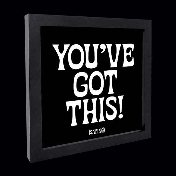 You got this or you've got this is used to tell someone that