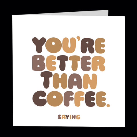 "better than coffee" card