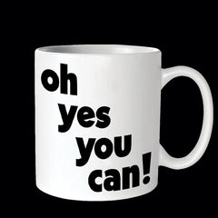 "oh yes you can!" mug