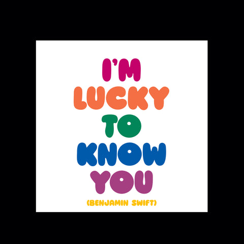 "i'm lucky to know you" magnet