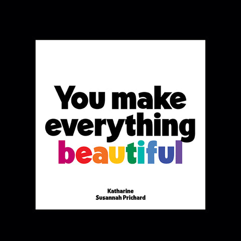 "you make everything beautiful" magnet