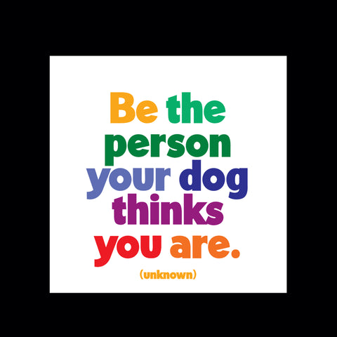 "be the person your dog" magnet